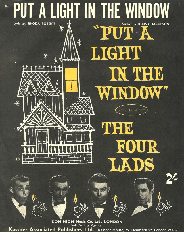 'Put A Light In The Window' - The Four Lads Lyric by Rhoda Roberts Music by Keny Jacobson Dominion Music Co Kassner Associated Publishers Ltd, Denmark St, London copyright 1957 Planetary Music and Dominion Music