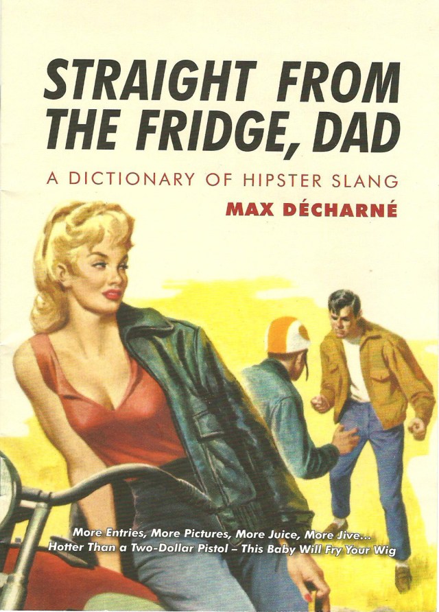 Straight From The Fridge, Dad A Dictionary of Hipster Slang by Max Decharne 2009