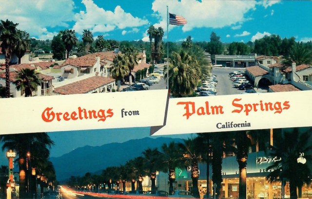 Greetings from Palm Springs California